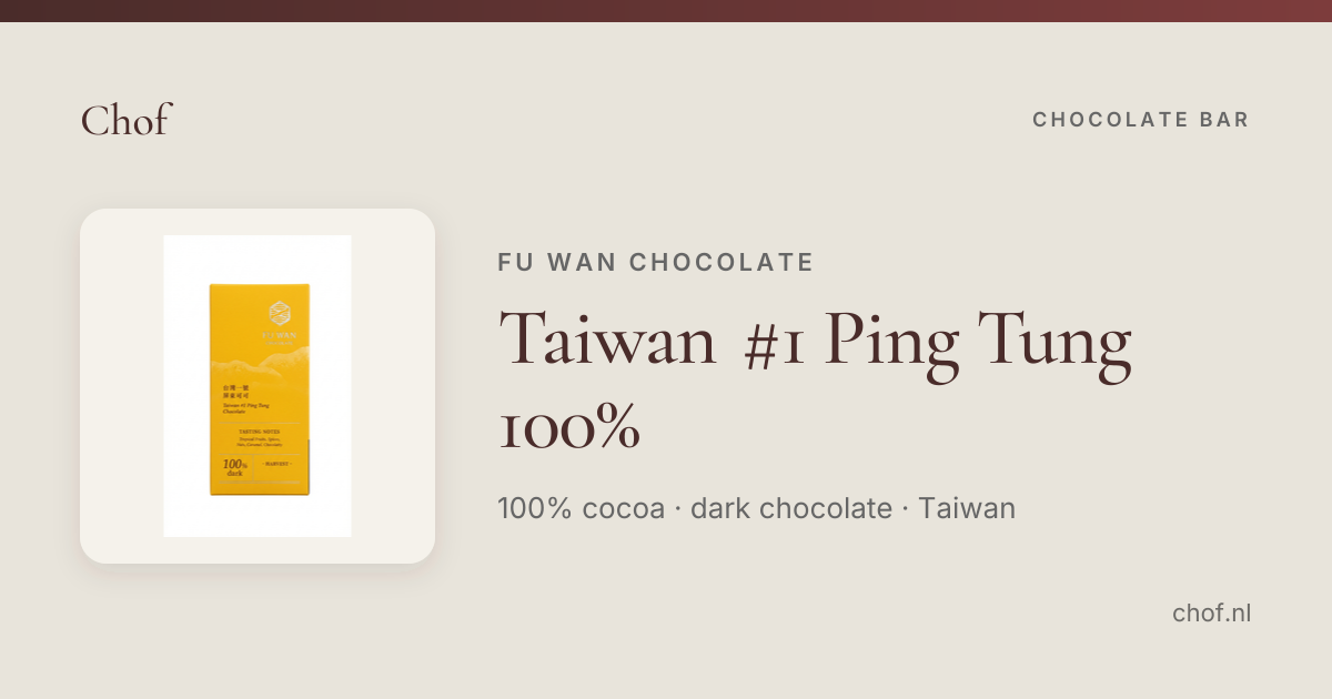 Taiwan #1 Ping Tung 100%, Fu Wan Chocolate | Chof